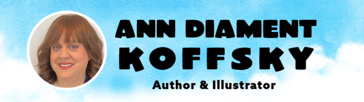 Banner withthe words Ann Diamnebt Koffsky Author & Illustrator and a picture of the artist on a background of blue sky with clouds.