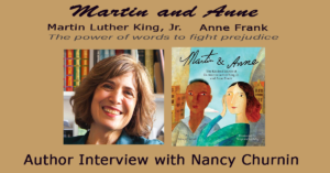 Author Interview with Nancy Churnin about Martin and Anne: The Kindred Spirits of Dr. Martin Luther King, Jr. and Anne Frank
