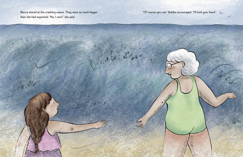 Becca and Bubbe are on the beach facing the waves. Becca is scared and says that she can't go in. Bubbe says "I'll hold your hand."